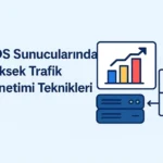 VDS Sunucularında Yüksek Trafik Yönetimi Teknikleri