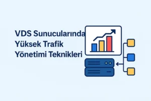 VDS Sunucularında Yüksek Trafik Yönetimi Teknikleri