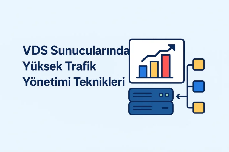 VDS Sunucularında Yüksek Trafik Yönetimi Teknikleri