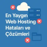 En Yaygın Web Hosting Hataları ve Çözümleri
