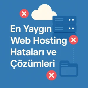 En Yaygın Web Hosting Hataları ve Çözümleri