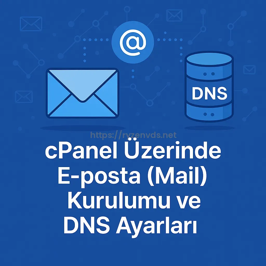 cPanel Üzerinde E-posta (Mail) Kurulumu ve DNS Ayarları