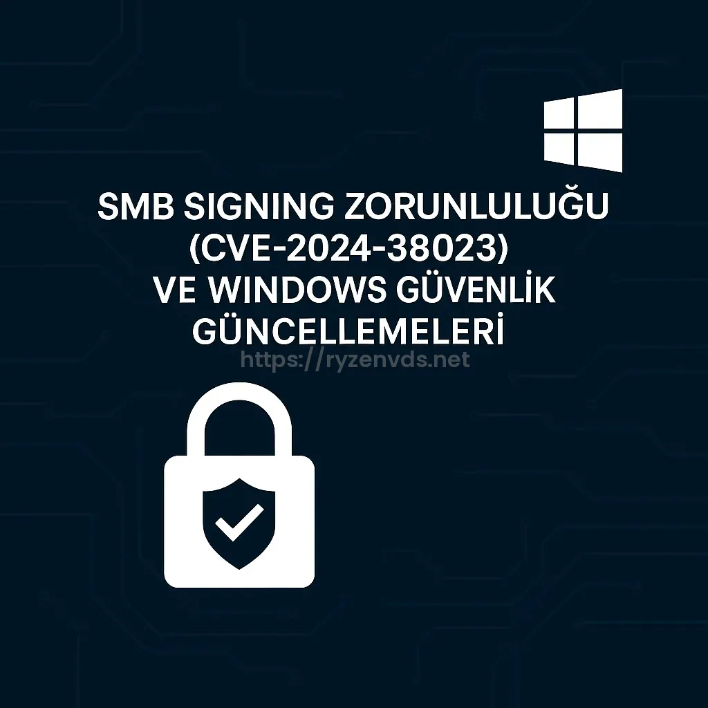SMB Signing Zorunluluğu (CVE-2024-38023) ve Windows Güvenlik Güncellemeleri