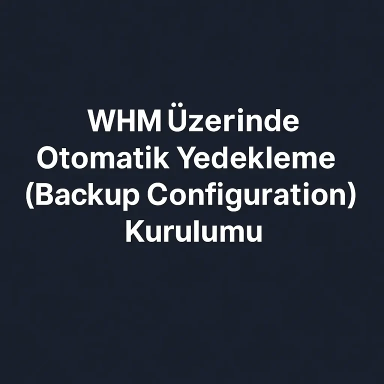 WHM Üzerinde Otomatik Yedekleme (Backup Configuration) Kurulumu
