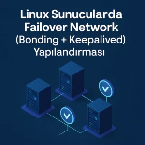 Linux Sunucularda Failover Network (Bonding + Keepalived) Yapılandırması