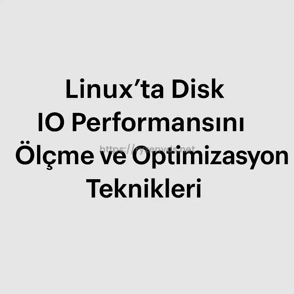 Linux’ta Disk IO Performansını Ölçme ve Optimizasyon Teknikleri