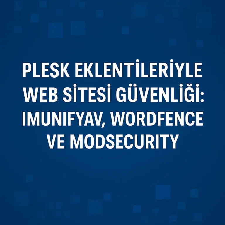 Plesk Eklentileriyle Web Sitesi Güvenliği: ImunifyAV, Wordfence ve ModSecurity