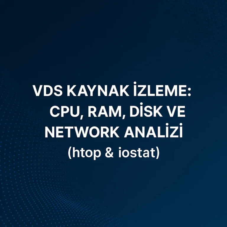 VDS Kaynak İzleme: CPU, RAM, Disk ve Network Analizi (htop & iostat)