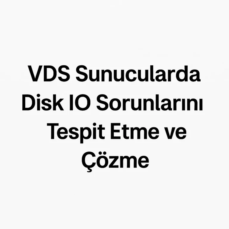 VDS Sunucularda Disk IO Sorunlarını Tespit Etme ve Çözme