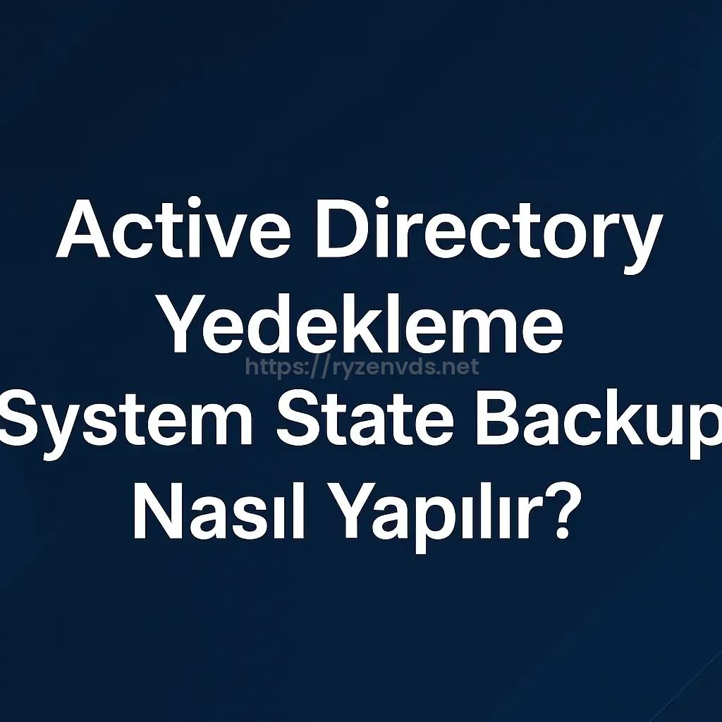 Active Directory Yedekleme (System State Backup) Nasıl Yapılır?
