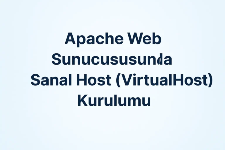 Apache Web Sunucusunda Sanal Host (VirtualHost) Kurulumu