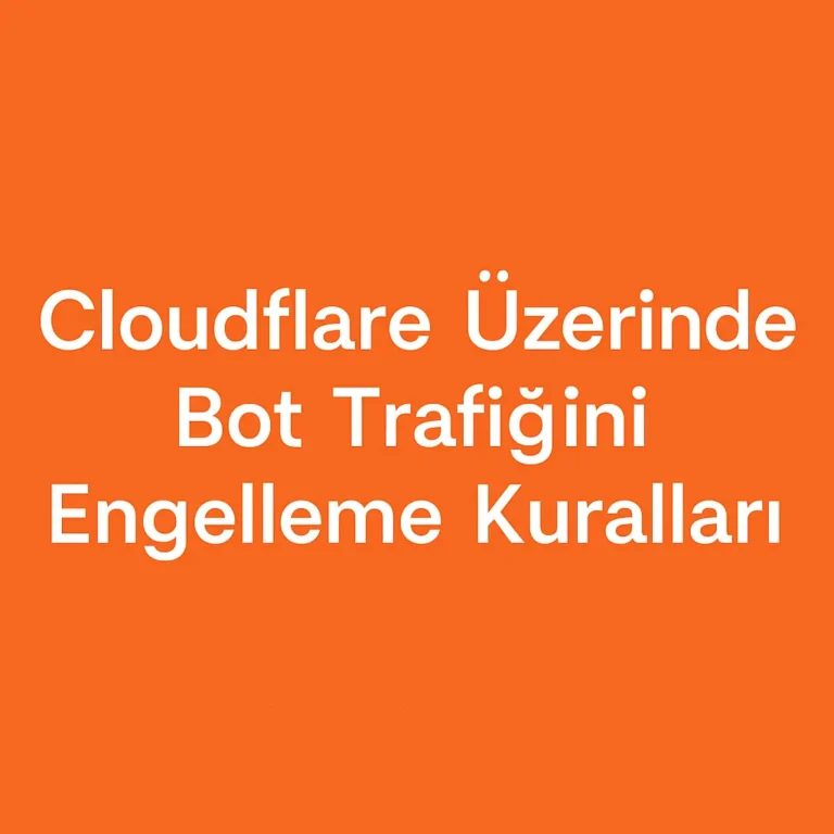 Cloudflare Üzerinde Bot Trafiğini Engelleme Kuralları