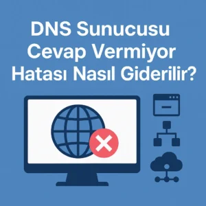 DNS Sunucusu Cevap Vermiyor Hatası Nasıl Giderilir?