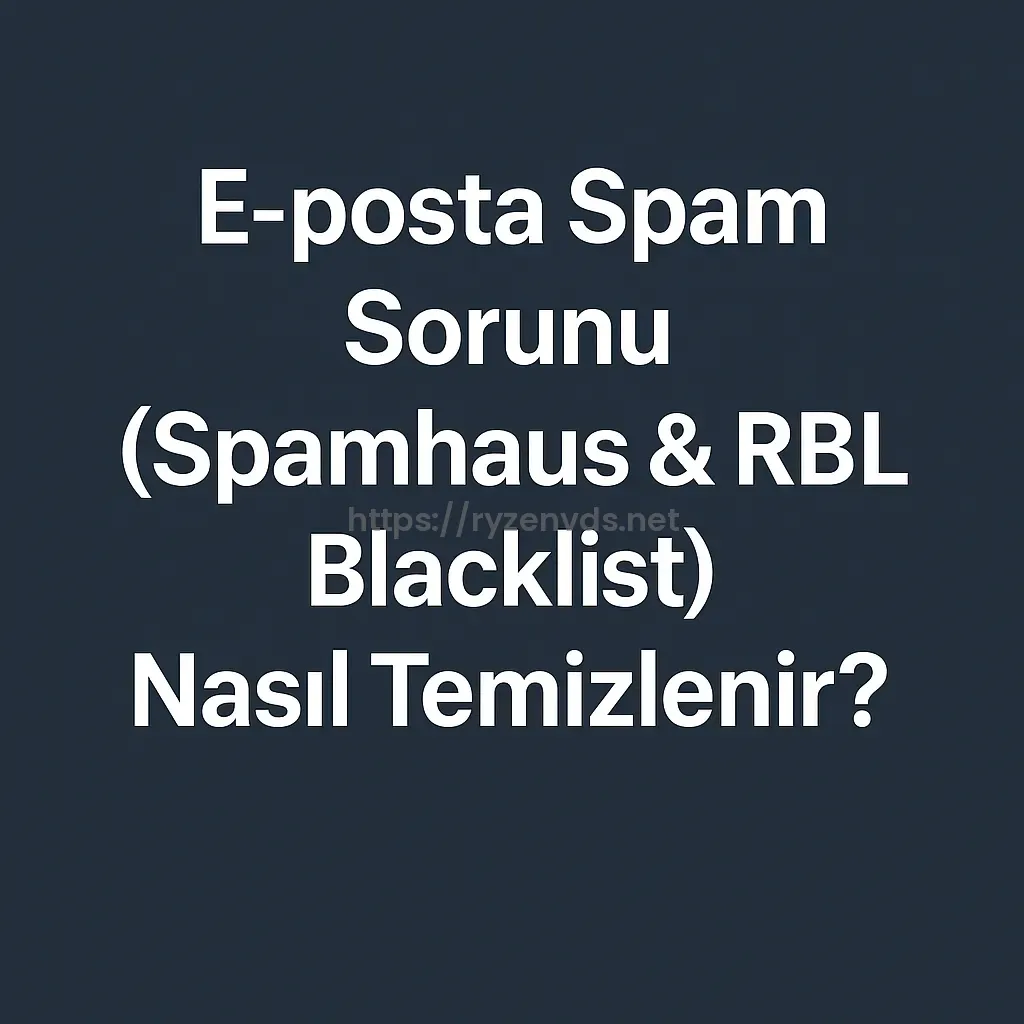 E-posta Spam Sorunu (Spamhaus & RBL Blacklist) Nasıl Temizlenir?
