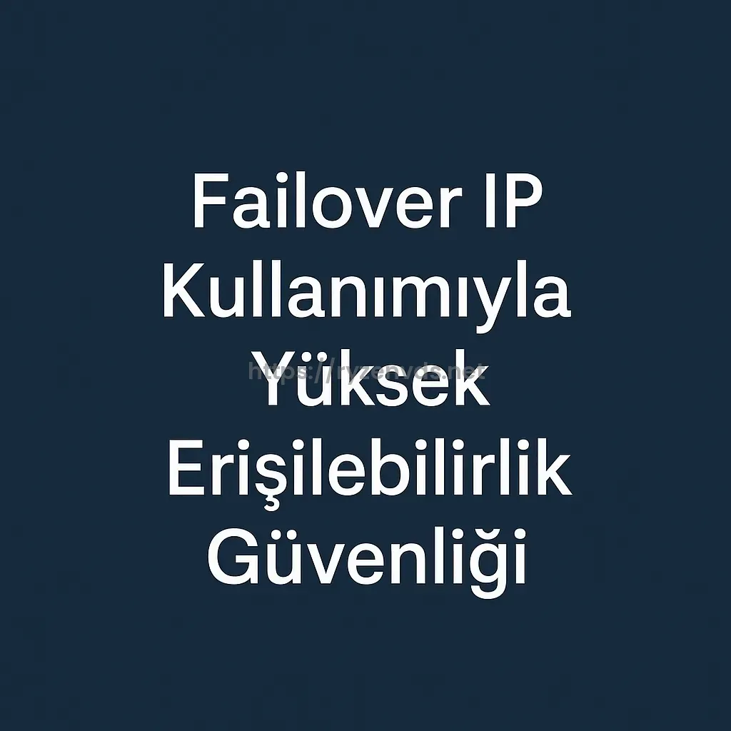 Failover IP Kullanımıyla Yüksek Erişilebilirlik Güvenliği