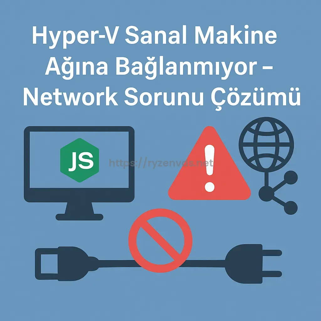 Hyper-V Sanal Makine Ağına Bağlanmıyor – Network Sorunu Çözümü