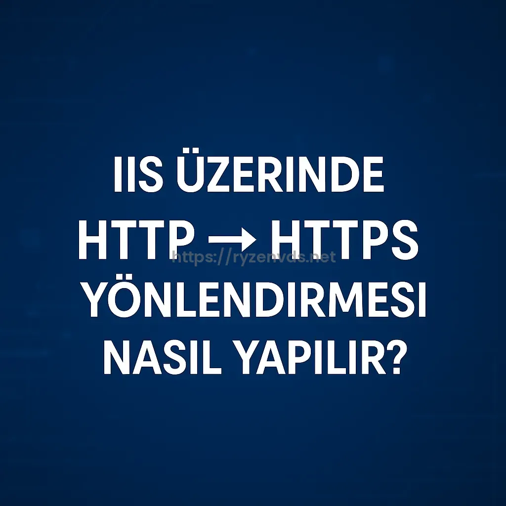 IIS Üzerinde HTTP → HTTPS Yönlendirmesi Nasıl Yapılır?