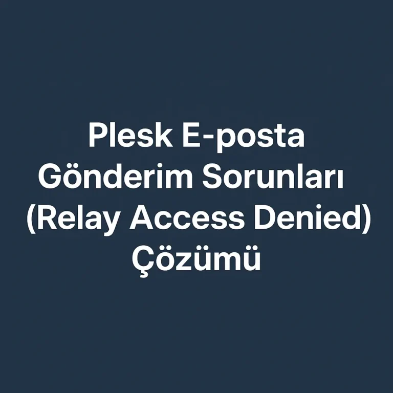 Plesk E-posta Gönderim Sorunları (Relay Access Denied) Çözümü