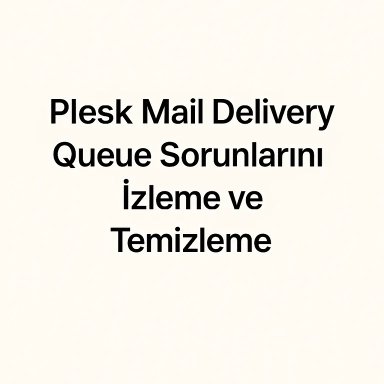 Plesk Mail Delivery Queue Sorunlarını İzleme ve Temizleme