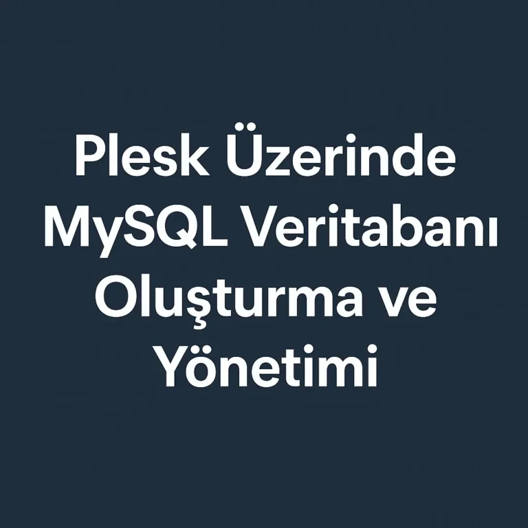 Plesk Üzerinde MySQL Veritabanı Oluşturma ve Yönetimi