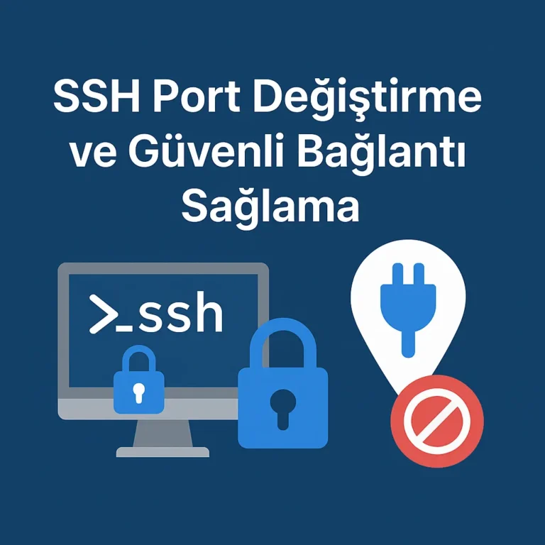 SSH Port Değiştirme ve Güvenli Bağlantı Sağlama
