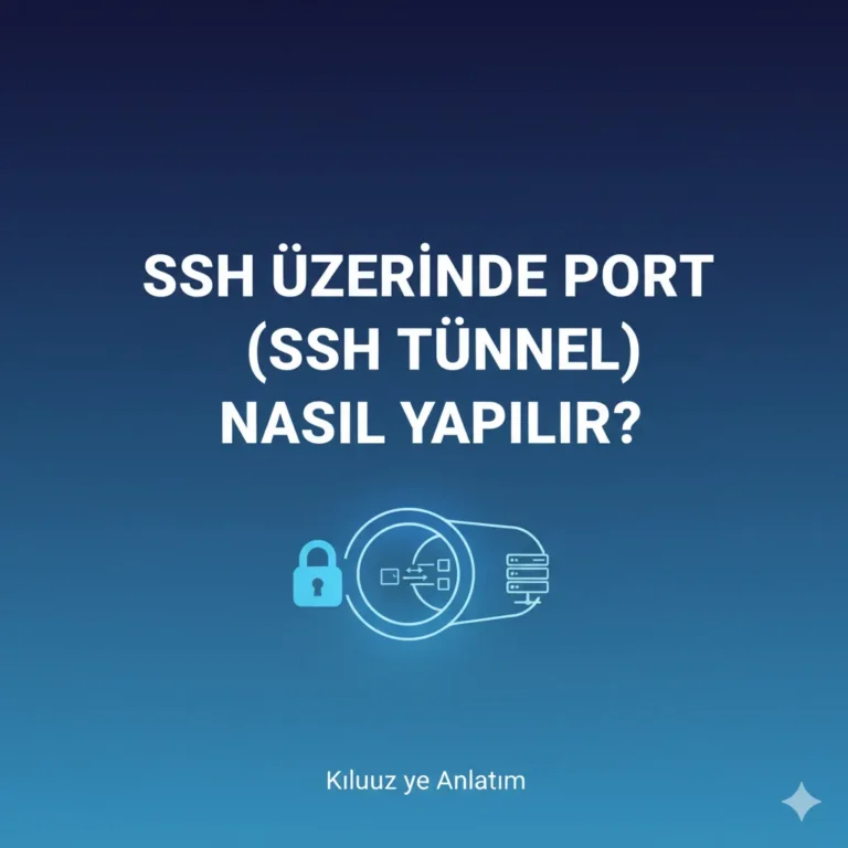 SSH Üzerinde Port Tünelleme (SSH Tunnel) Nasıl Yapılır?