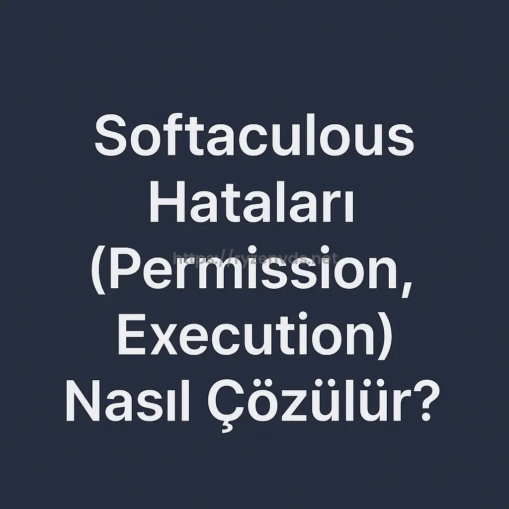 Softaculous Hataları (Permission, Execution) Nasıl Çözülür?