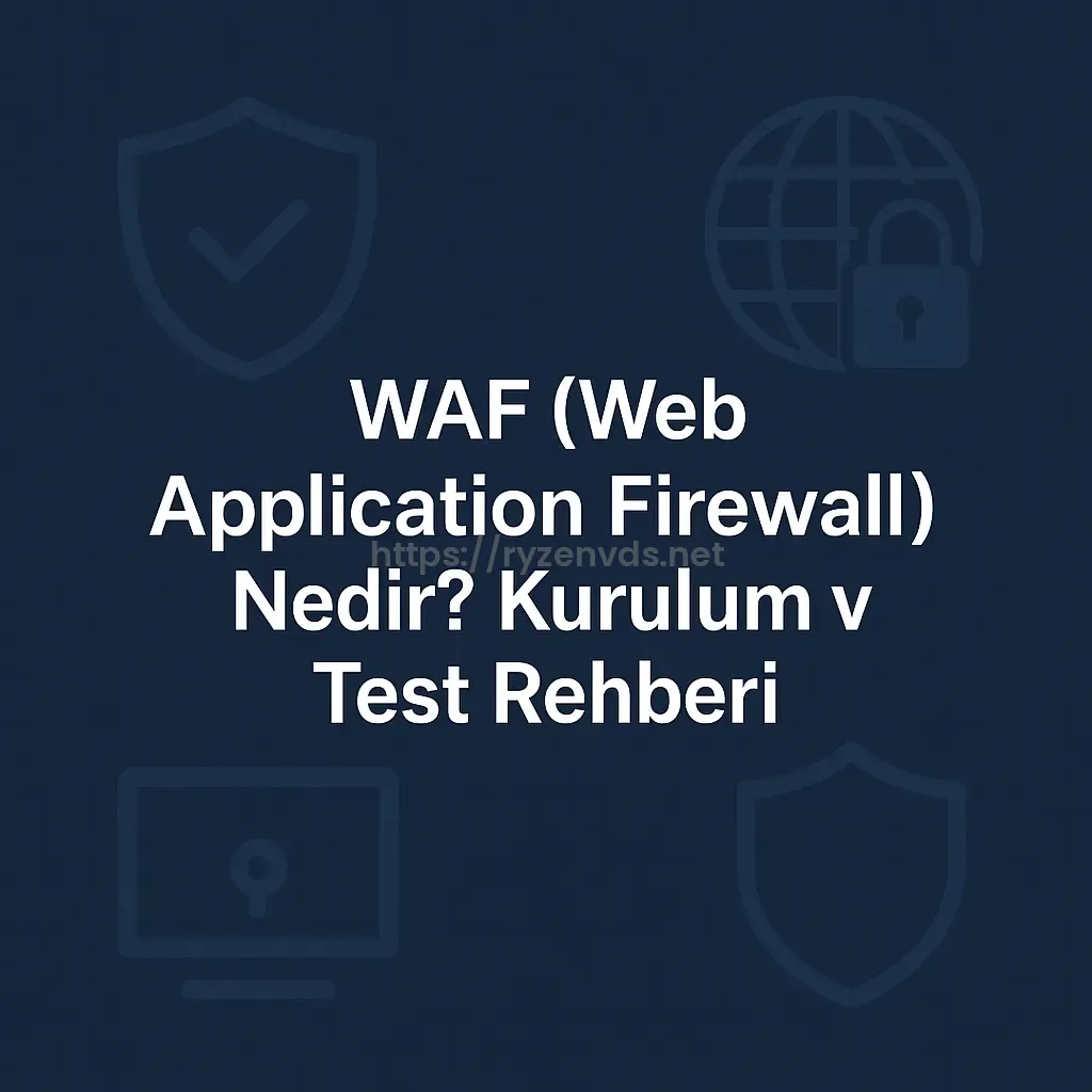 WAF (Web Application Firewall) Nedir? Kurulum ve Test Rehberi