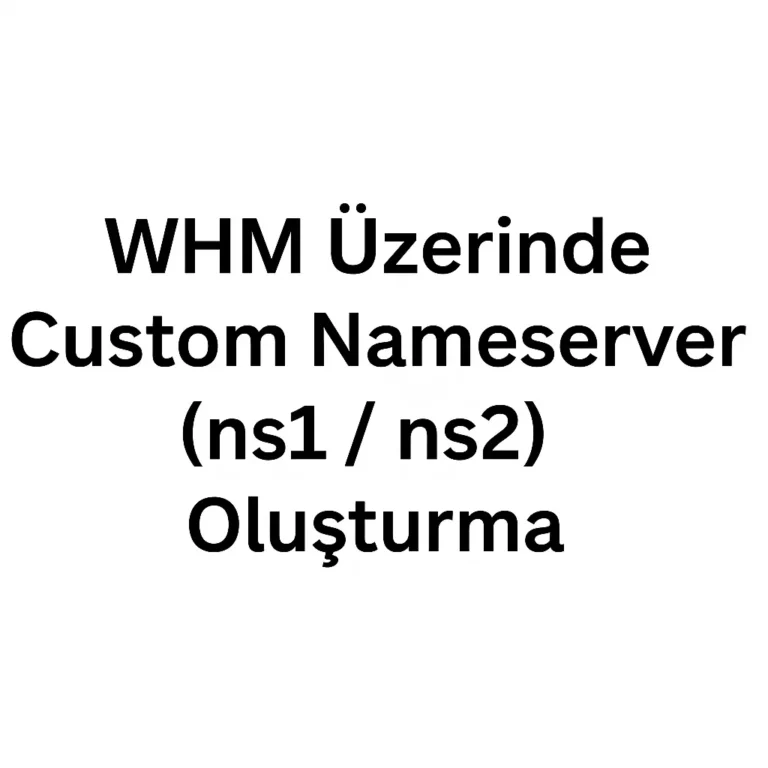 WHM Üzerinde Custom Nameserver (ns1 / ns2) Oluşturma