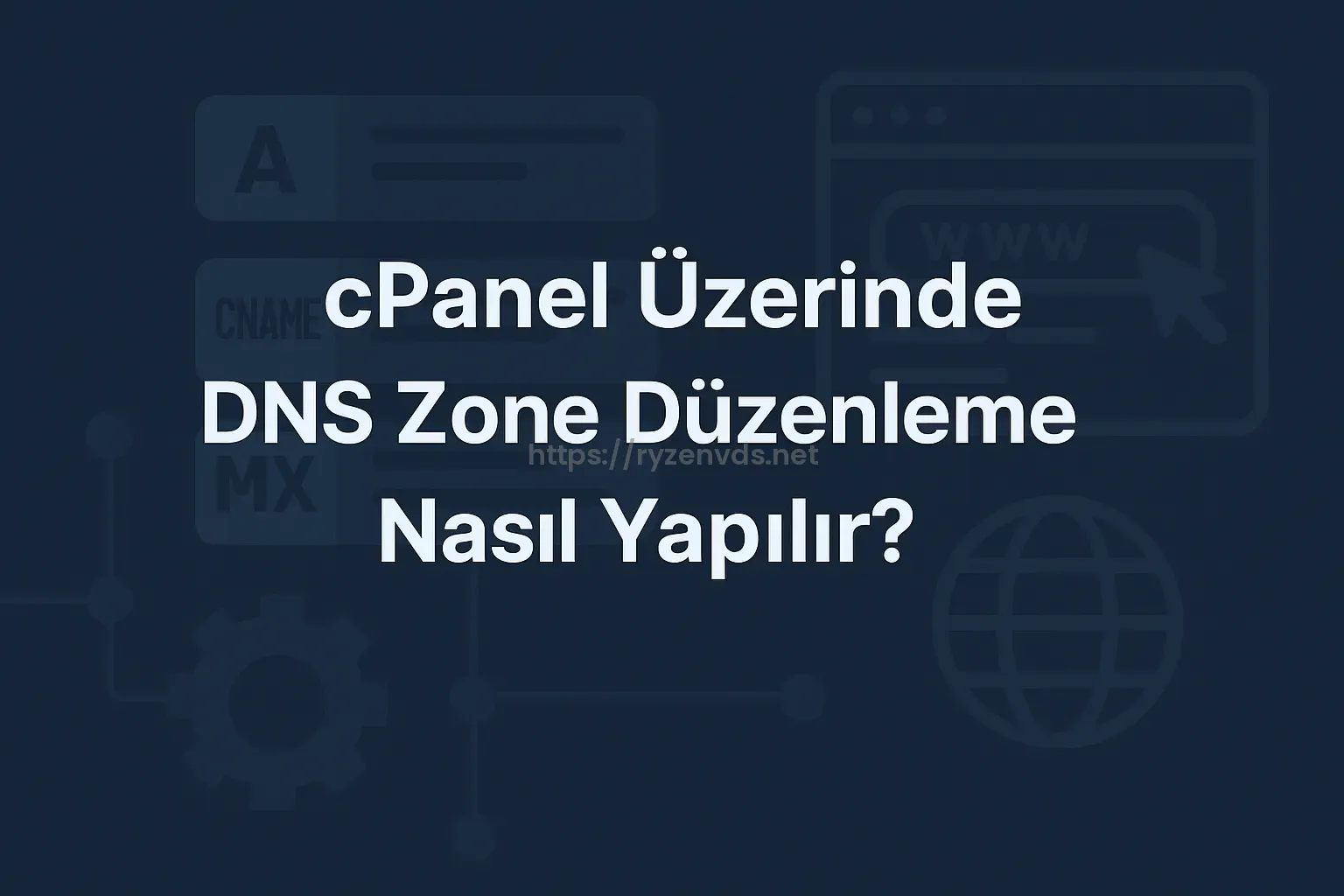 cPanel Üzerinde DNS Zone Düzenleme Nasıl Yapılır?