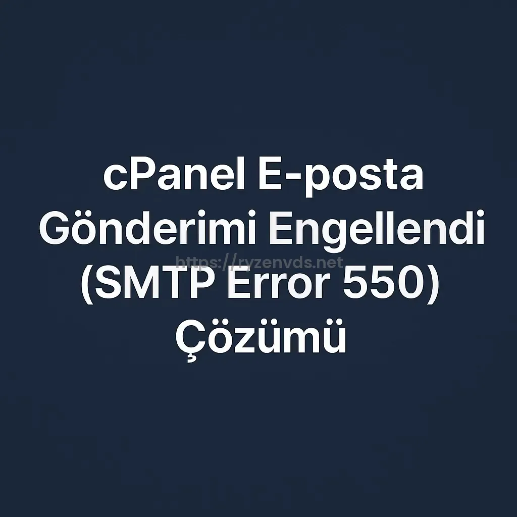 cPanel E-posta Gönderimi Engellendi (SMTP Error 550) Çözümü