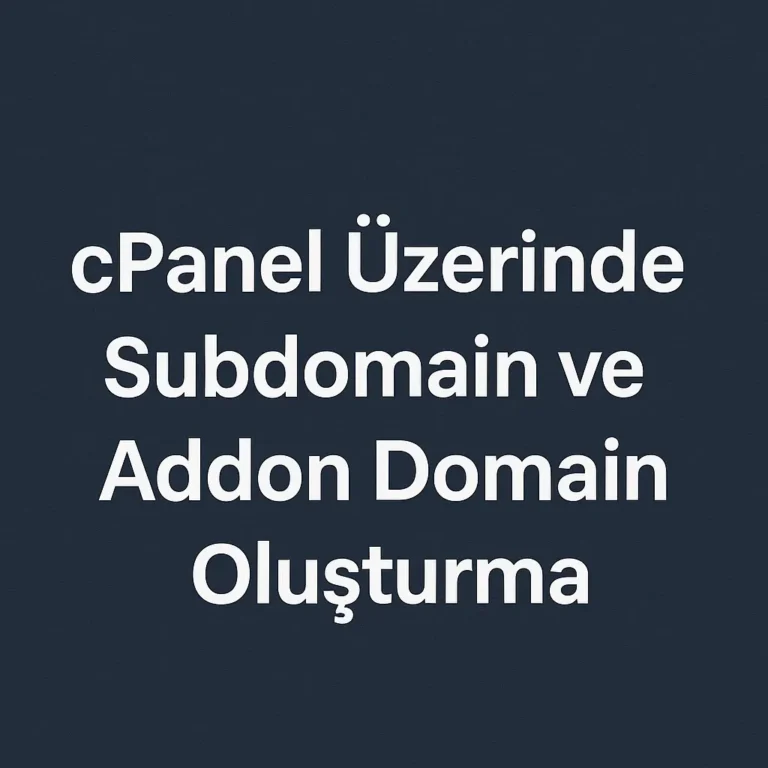 cPanel Üzerinde Subdomain ve Addon Domain Oluşturma