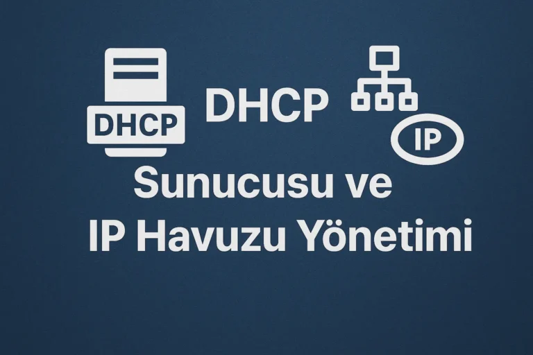 DHCP Sunucusu Kurulumu ve IP Havuzu Yönetimi