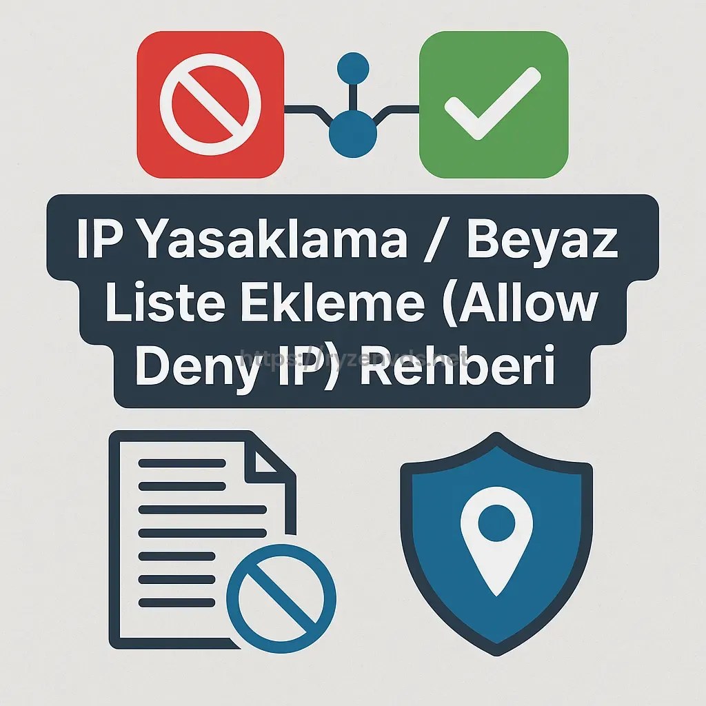 IP Yasaklama / Beyaz Liste Ekleme (Allow/Deny IP) Rehberi