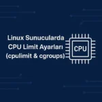 Linux Sunucularda CPU Limit Ayarları