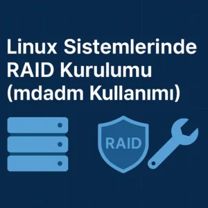 Linux Sistemlerinde RAID Kurulumu (mdadm Kullanımı)