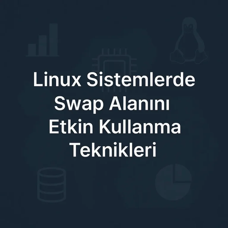 Linux Sistemlerde Swap Alanını Etkin Kullanma Teknikleri