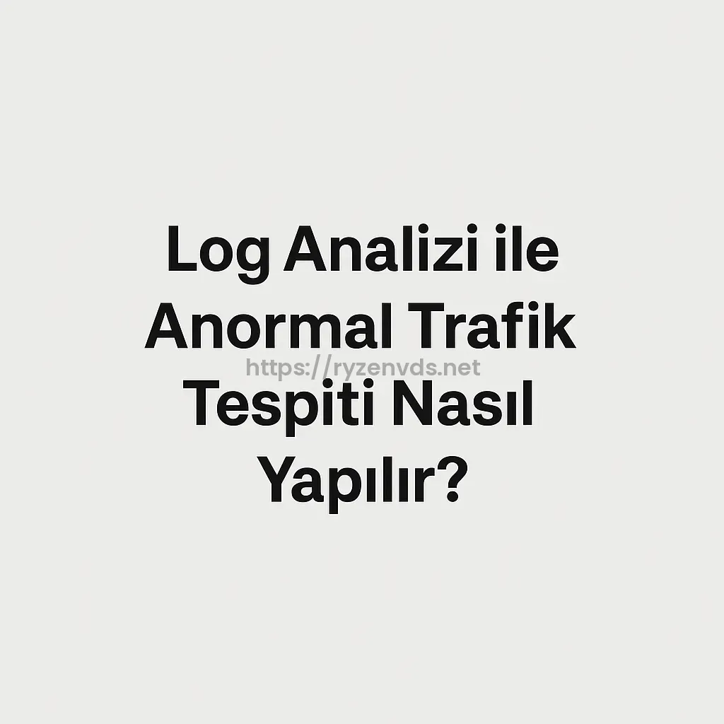 Log Analizi ile Anormal Trafik Tespiti Nasıl Yapılır?