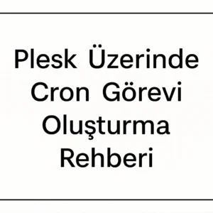 Plesk Üzerinde Cron Görevi Oluşturma Rehberi