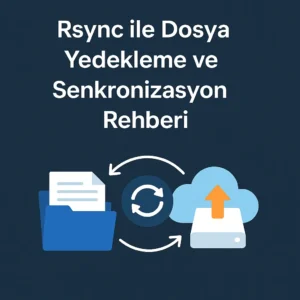Rsync ile Dosya Yedekleme ve Senkronizasyon Rehberi