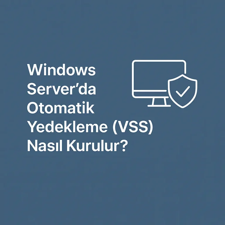 Windows Server’da Otomatik Yedekleme (VSS) Nasıl Kurulur?