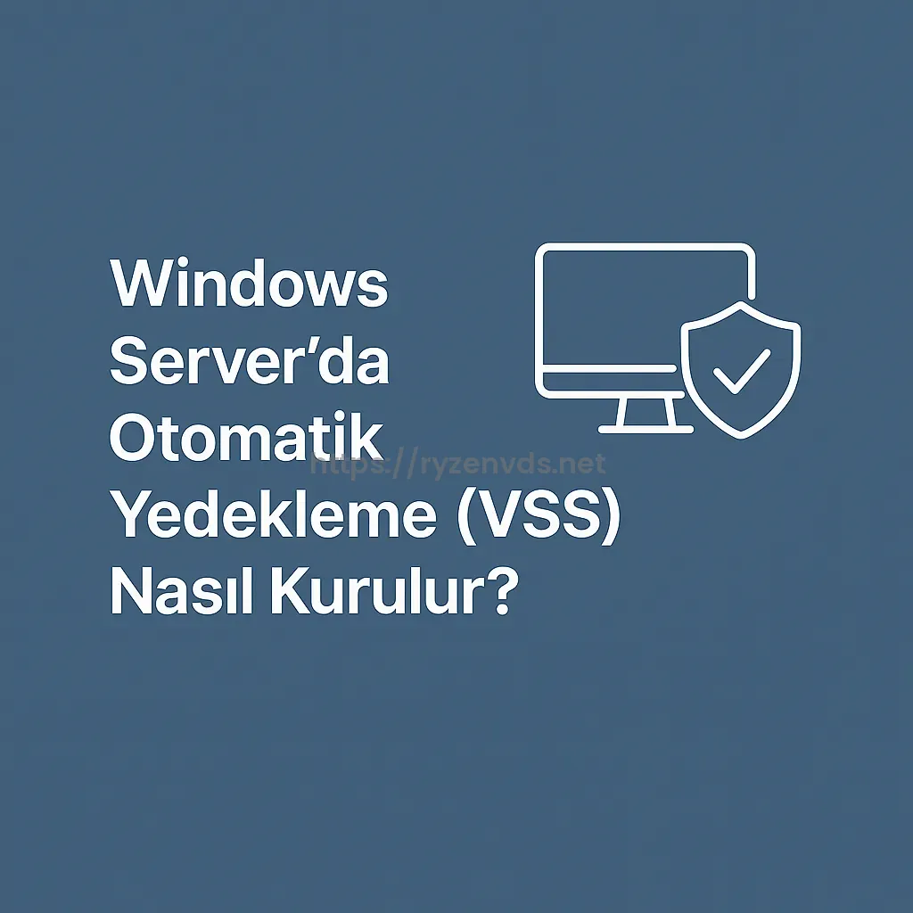 Windows Server’da Otomatik Yedekleme (VSS) Nasıl Kurulur?