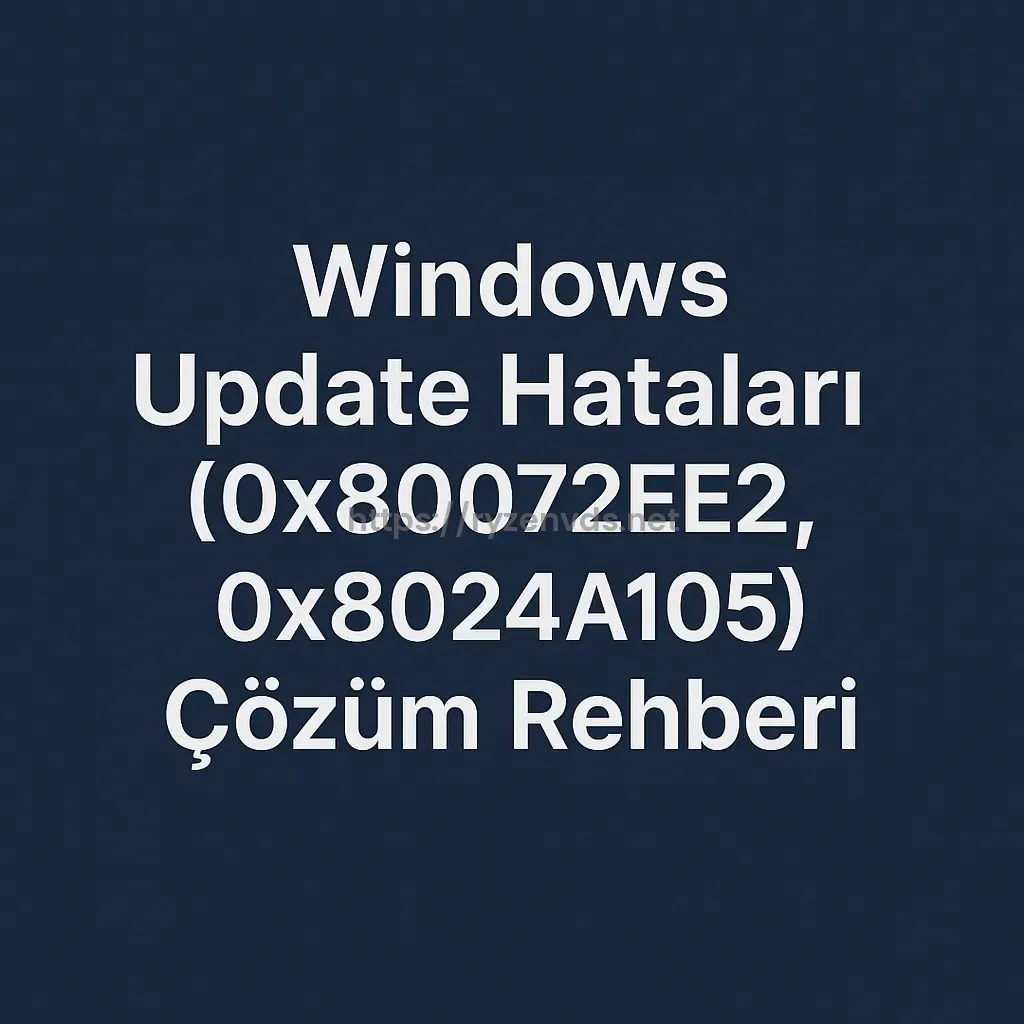 Windows Update Hataları (0x80072EE2, 0x8024A105) Çözüm Rehberi